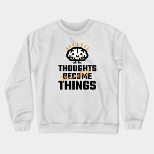 Thoughts Become Things Crewneck Sweatshirt